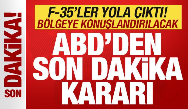 ABD'den son dakika kararı! F-35 savaş uçakları yola çıktı! Bölgeye konuşlandırılacak