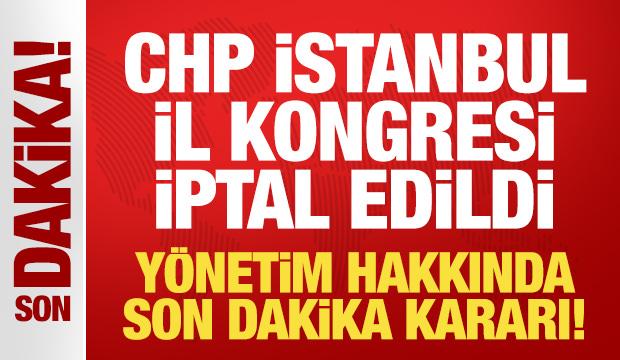 CHP İstanbul İl Kongresi iptal edildi, yönetim görevden alındı