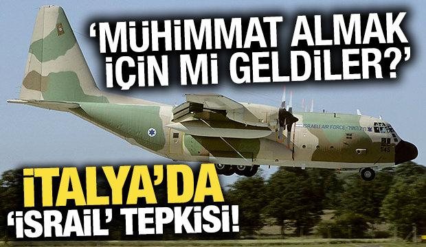İtalya'da, 'İsrail' tepkisi! 'Mühimmat almak için mi geldiler?'