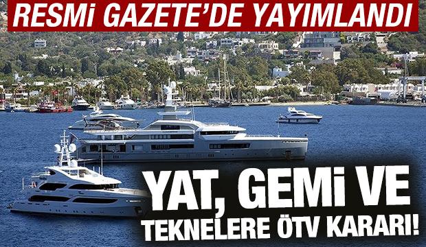 Yat, gemi ve teknelere ÖTV kararı! Resmi Gazete’de yayımlandı