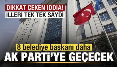 Dikkat çeken iddia! 8 belediye başkanı daha AK Parti'ye geçecek! İl il tek tek saydı