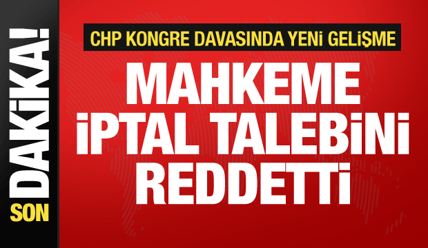  İstanbul İl Kongresi’nin iptali istemiyle açılan dava reddedildi