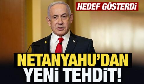 Netanyahu'dan yeni tehdit! Hedef gösterdi