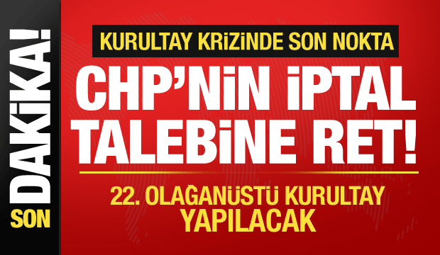 CHP’nin Kurultay iptali talebi reddedildi