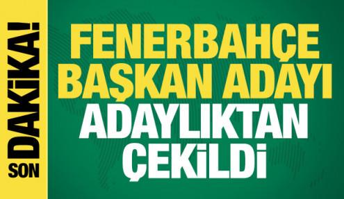Fenerbahçe başkan adayı adaylıktan çekildi
