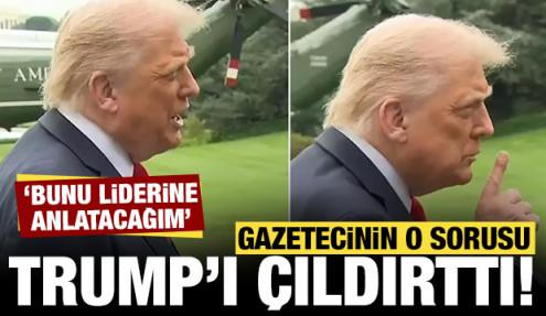 Gazetecinin o sorusu Trump'ı çılgına çevirdi: Bunu liderinize anlatacağım