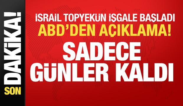 İsrail tamamen işgale başladı! ABD'den son dakika açıklaması: Artık sadece günler kaldı