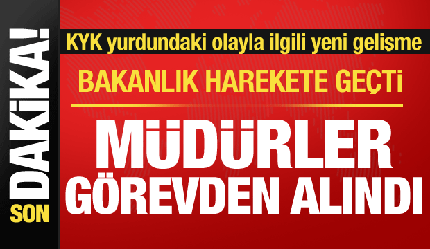 KYK yurdundaki olayla ilgili yeni gelişme: 2 yurt müdürü görevden alındı