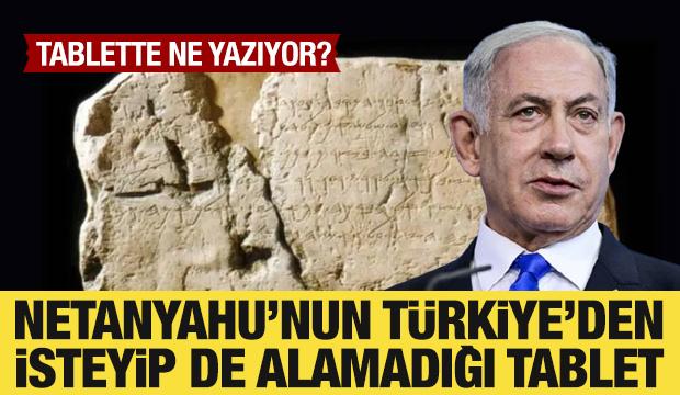 Netanyahu'nun Türkiye'den isteyip de alamadığı tablet