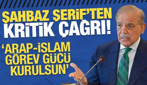 Şahbaz Şerif'ten kritik çağrı: Arap-İslam görev gücü kurulsun