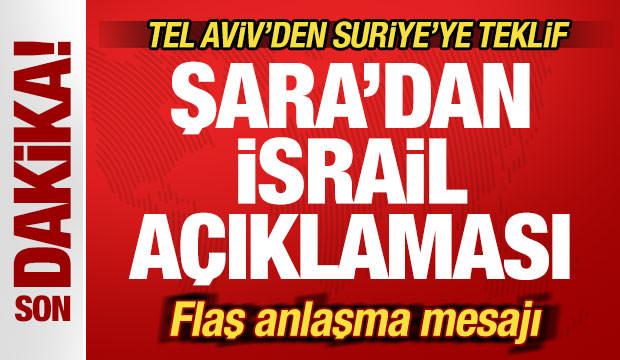 Şara'dan son dakika İsrail açıklaması! Anlaşma sinyali! Tel Aviv'den Suriye'ye teklif