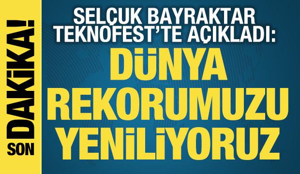Selçuk Bayraktar: Dünya rekorumuzu yeniliyoruz