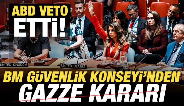 Son dakika: BM Güvenlik Konseyi'nden Gazze kararı! ABD veto etti