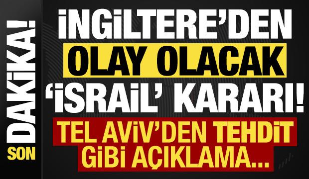 Son dakika: İngiltere'den olay olacak 'İsrail' kararı! Tel Aviv'den anında tehdit geldi...