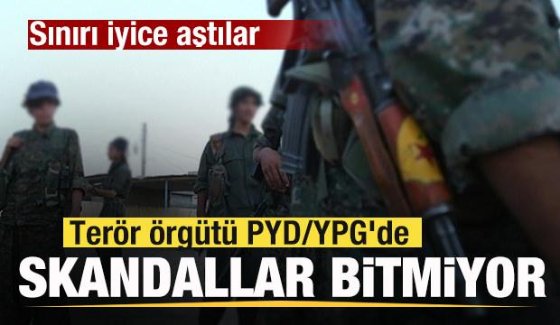 Terör örgütü PYD/YPG'de skandallar bitmiyor! Sınırı iyice aştılar