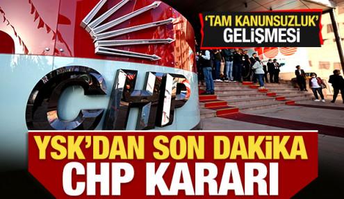 YSK'dan son dakika CHP kararı!