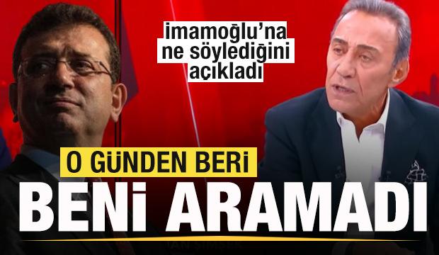 Berhan Şimşek İmamoğlu'na ne söylediğini açıkladı! O günden beri beni aramadı