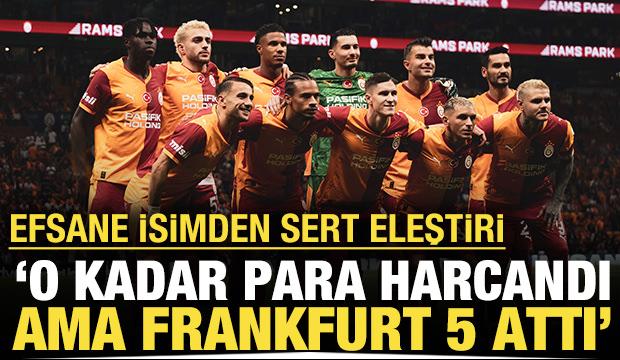 Efsane isimden sert eleştiri: O kadar para harcandı ama Frankfurt 5 attı