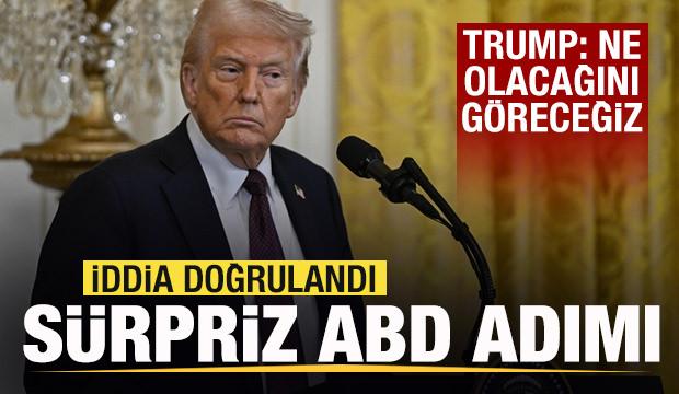 İddia doğrulandı! Sürpriz ABD adımı! Trump: Ne olacağını göreceğiz