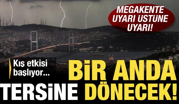İstanbul için uyarı üstüne uyarı: Bir anda tersine dönecek! Kış geliyor...