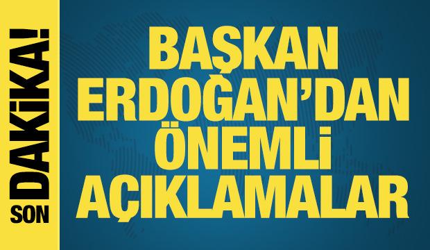 Başkan Erdoğan'dan önemli açıklamalar
