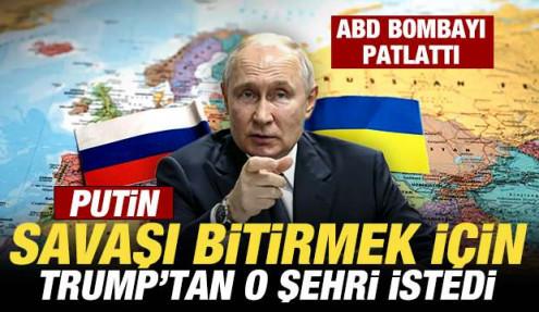 ABD bombayı patlattı: Putin, savaşı bitirmek için Trump'tan o şehri istedi