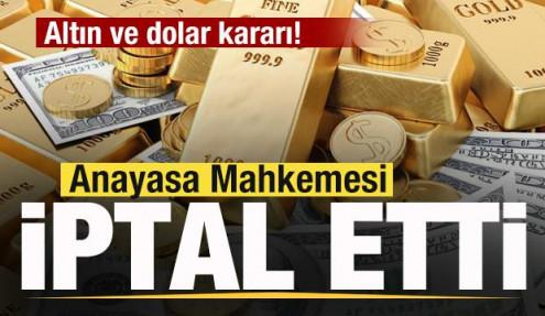Altın ve dolar kararı! Anayasa Mahkemesi iptal etti