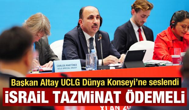 Başkan Altay UCLG Dünya Konseyi’nde Dünyaya seslendi: İsrail tazminat ödemeli
