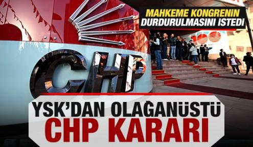 Mahkeme kongrenin durdurulmasını istedi! YSK'dan olağanüstü CHP kararı! 