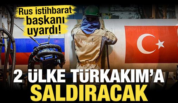 Rus istihbarat başkanı uyardı! 2 ülke TürkAkım'a saldıracak
