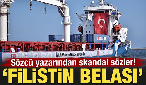 Sözcü yazarından skandal sözler! 'Filistin belası'