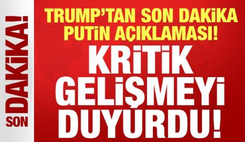 Trump'tan son dakika Putin açıklaması: Kritik gelişmeyi duyurdu!