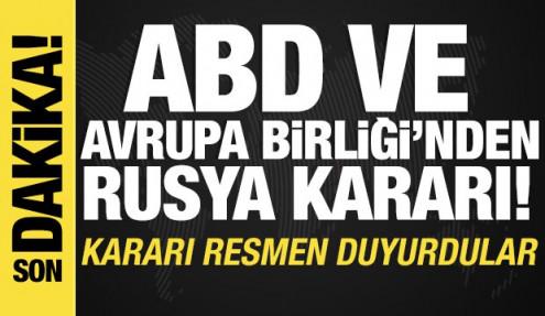 ABD ve AB'den Rusya kararı! Kararı resmen duyurdular