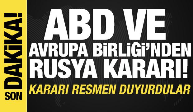 ABD ve AB'den Rusya kararı! Kararı resmen duyurdular