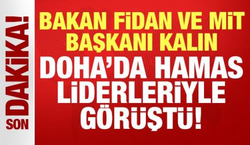 Bakan Fidan ve MİT Başkanı Kalın, Doha'da Hamas liderleriyle görüştü!