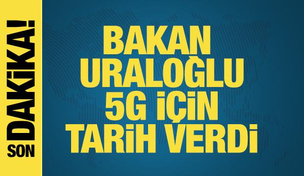 Bakan Uraloğlu 5G için tarih verdi