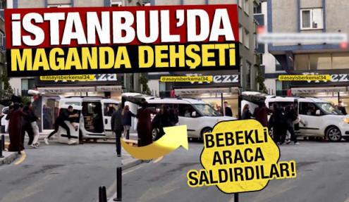 İstanbul'da maganda dehşeti: Bebekli araca saldırdılar