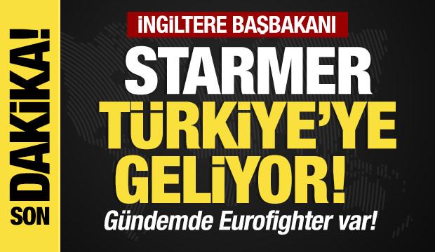 Son dakika...Starmer Türkiye'ye geliyor! Gündemde Eurofighter var!