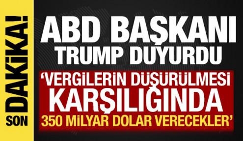 ABD Başkanı Trump: 'Vergilerin düşürülmesi karşılığında 350 milyar dolar verecekler'