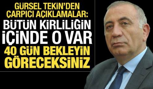 'Bütün kirliliğin içinde o var' diyen Gürsel Tekin: 40 gün bekleyin göreceksiniz