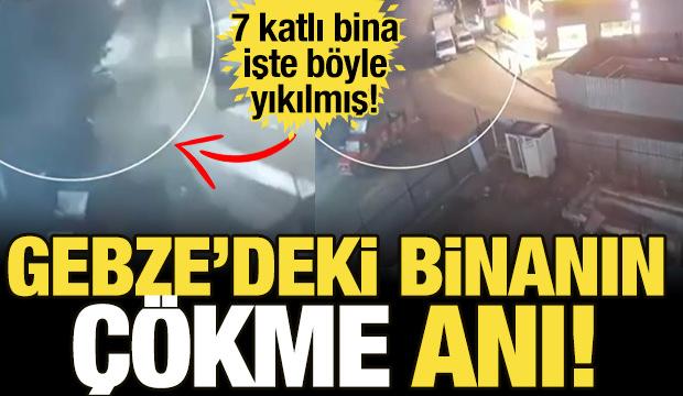 Gebze'de çöken binanın yıkılma anı ortaya çıktı!