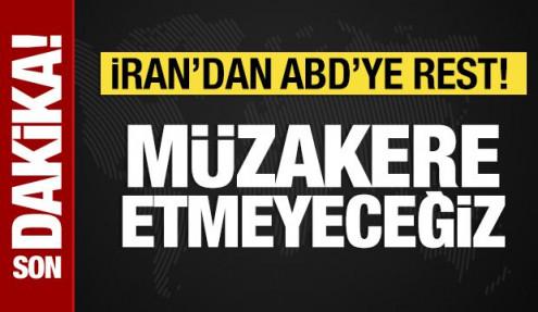 İran'dan ABD'ye rest: Müzakere etmeyeceğiz!