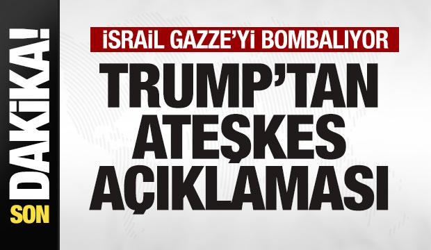 İsrail Gazze'yi bombalaıyor! Trump'tan son dakika ateşkes açıklaması