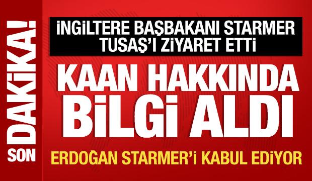 Keir Starmer Ankara'da: TUSAŞ'ı ziyaret etti! Erdoğan ile görüşüyor