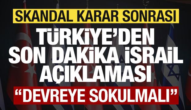 Skandal karar sonrası Türkiye'den son dakika İsrail açıklaması! 