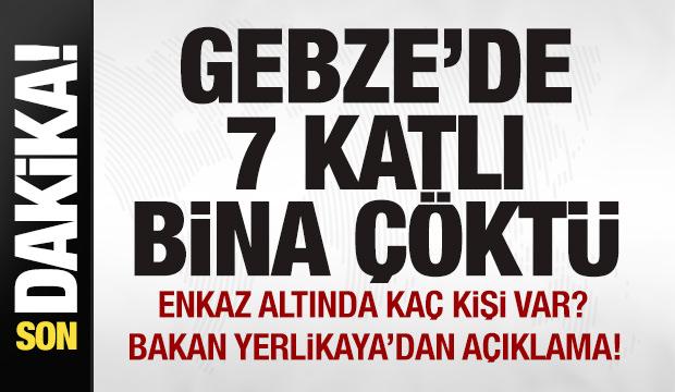 Son dakika: Gebze'de 7 katlı bina çöktü! Bakan Yerlikaya'dan açıklama! 