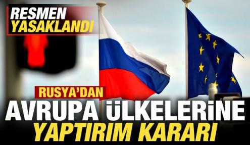 Son dakika: Rusya'dan Avrupa ülkelerine yaptırım kararı! Resmen yasaklandı