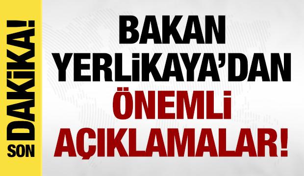 Bakan Yerlikaya'dan son dakika açıklamalar!