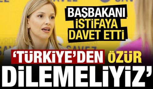 Başbakanı istifaya davet etti: Türkiye'den özür dilemeliyiz!