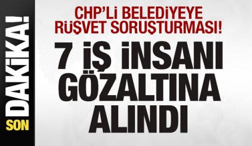 CHP'li belediyeye 8. dalga operasyon! 7 iş insanı gözaltına alındı
